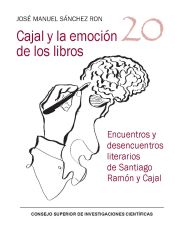 Portada de Cajal y la emoción de los libros : encuentros y desencuentros literarios de Santiago Ramón y Cajal