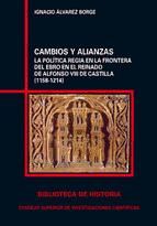 Portada de Cambios y alianzas : la política regia en la frontera del Ebro en el reinado de Alfonso VIII de Castilla (1158-1214) (Ebook)