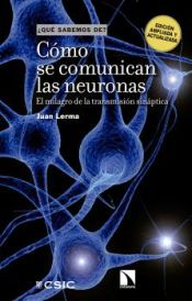 Portada de Cómo se comunican las neuronas : el milagro de la transmisión sináptica