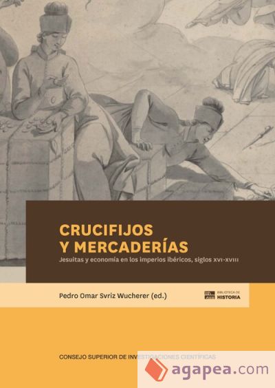 Crucifijos y mercaderías : jesuitas y economía en los imperios ibéricos, siglos XVI-XVIII