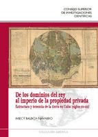 Portada de De los dominios del rey al imperio de la propiedad privada : estructura y tenencia de la tierra en Cuba (siglos XVI-XIX) (Ebook)