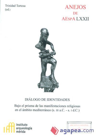 Diálogo de identidades bajo el prisma de las manifestaciones religiosas en el ámbito mediterráneo, s. III a.C.-s. I d.C Diálogo de identidades bajo el prisma de las manifestaciones religiosas en el ámbito mediterráneo, s. III a.C.-s. I d.C