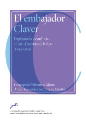 Portada de El embajador Claver : diplomacia y conflicto en las "Guerras de Italia" (1495-1504)