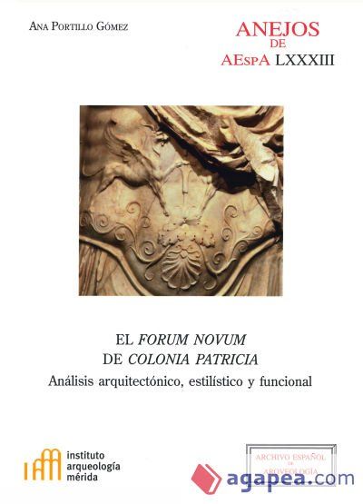 El forum novum de Colonia Patricia: an&aacute;lisis arquitect&oacute;nico, estil&iacute;stico y funcional
