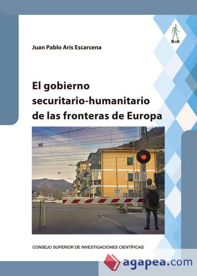 El gobierno securitario-humanitario de las fronteras de Europa El gobierno securitario-humanitario de las fronteras de Europa