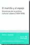 Portada de El martillo y el espejo : directrices de la poltica cultural cubana (1959-1976) (Ebook)