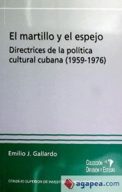 Portada de El martillo y el espejo: directrices de la política cultural cubana (1959-1976)