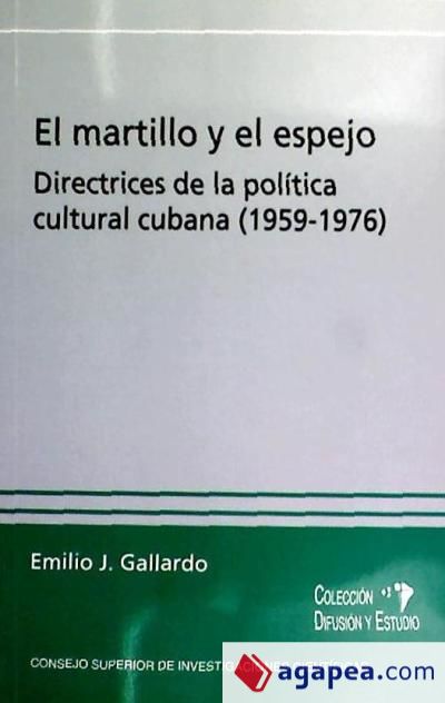 El martillo y el espejo: directrices de la política cultural cubana (1959-1976)