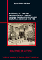 Portada de El orgullo de la nación : la creación de la identidad nacional en las conmemoraciones culturales españolas (1875-1905) (Ebook)