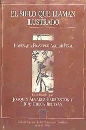 Portada de El siglo que llaman ilustrado : homenaje a Francisco Aguilar Pi&ntilde;al