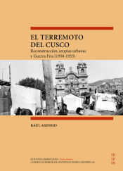 Portada de El terremoto del Cusco : reconstrucción, utopías urbanas y guerra fría (1950-1953)