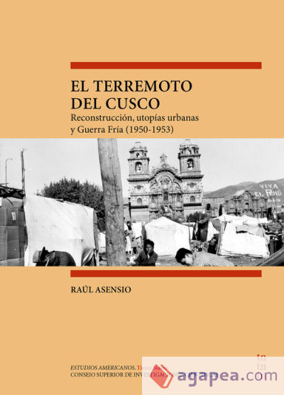 El terremoto del Cusco : reconstrucción, utopías urbanas y guerra fría (1950-1953)