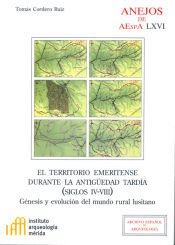 Portada de El territorio emeritense durante la Antigüedad Tardía (siglos IV-VIII): Génesis y evolución del mundo rural lusitano