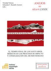 Portada de El tiempo final de los santuarios ibéricos en los procesos de impacto y consolidación del mundo romano
