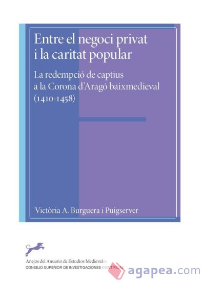 Entre el negoci privat i la caritar popular : la redempció de captius a la Corona d'Aragó baixmedieval (1410-1458)
