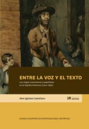 Portada de Entre la voz y el texto : los ciegos oracioneros y papelistas en la España Moderna (1500-1836)