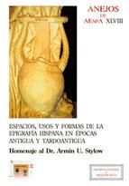 Portada de Espacios, usos y formas de la epigrafía hispana en épocas antigua y tardoantigua : homenaje al Dr. Armin U. Stylow (Ebook)