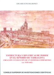 Portada de Estructura y dinámicas de poder en el señorío de Tarragona: creación y evolución de un dominio compartido (ca. 1118-1462)