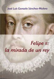 Portada de Felipe II, la mirada de un rey