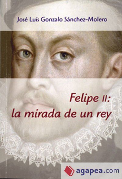Felipe II, la mirada de un rey