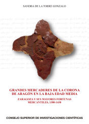 Portada de Grandes mercaderes de la Corona de Aragón en la Baja Edad Media: Zaragoza y sus mayores fortunas mercantiles, 1380-1430