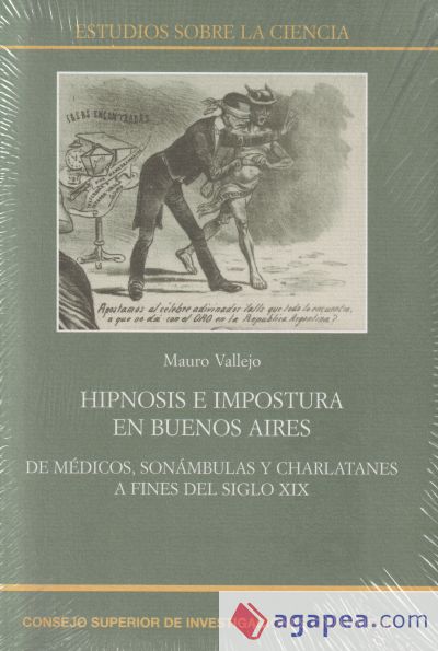 Hipnosis e impostura en Buenos Aires : de médicos, sonámbulas y charlatanes a fines del siglo XIX