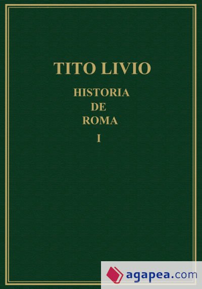 Historia de Roma Desde la Fundación de la Ciudad (ab Urbe Condita) . Volumen I (libros I-II) Historia de Roma Desde la Fundación de la Ciudad (ab Urbe Condita) . Volumen I (libros I-II)