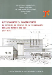 Portada de Investigación en construcción : el Instituto de Ciencias de la Construcción Eduardo Torroja del CSIC. 1934-2014