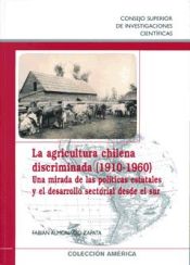 Portada de La agricultura chilena discriminada (1910-1960)