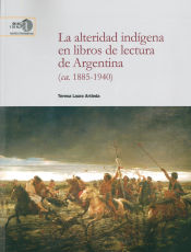 Portada de La alteridad indígena en libros de lectura de Argentina (ca. 1885-1940)