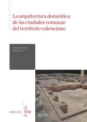 Portada de La arquitectura doméstica de las ciudades romanas del territorio valenciano