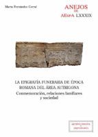 Portada de La epigrafía funeraria de época romana del área autrigona : conmemoración, relaciones familiares y sociedad (Ebook)
