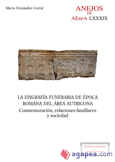 La epigrafía funeraria de época romana del área autrigona : conmemoración, relaciones familiares y sociedad