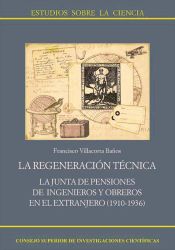 Portada de La regeneración técnica : la Junta de Pensiones de ingenieros y obreros en el extranjero (1910-1936) (Ebook)