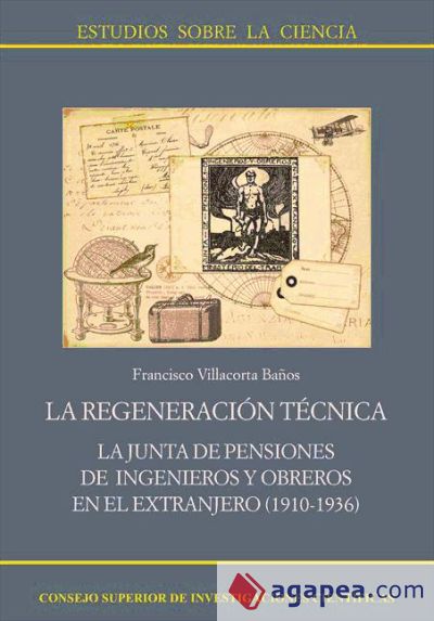 La regeneración técnica : la Junta de Pensiones de ingenieros y obreros en el extranjero (1910-1936) (Ebook)