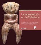 Portada de La reproducci&oacute;n en la Prehistoria : im&aacute;genes etno y arqueol&oacute;gicas sobre el proceso reproductivo (Ebook)