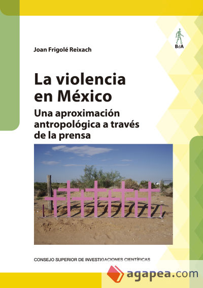 La violencia en México : una aproximación antropológica a través de la prensa