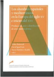 Portada de Los alumbres españoles y mediterráneos en la Europa del siglo XV y el inicio del siglo XVI: Producción, uso y distribución de una materia prima