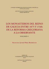 Portada de Los monasterios del reino de Galicia entre 1075 y 1540 : de la reforma gregoriana a la observante. (Vols. 1 y 2)