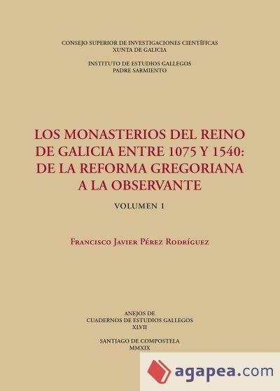 Los monasterios del reino de Galicia entre 1075 y 1540 : de la reforma gregoriana a la observante. (Vols. 1 y 2)