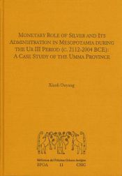 Portada de Monetary role of silver and its administration in Mesopotamia during the Ur III period (c. 2112-2004 BCE): a case study of the Umma province (Ebook)