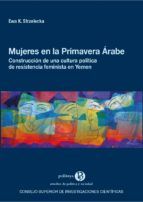 Portada de Mujeres en la Primavera &Aacute;rabe : construcci&oacute;n de una cultura pol&iacute;tica de resistencia feminista en Yemen (Ebook)