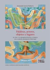 Portada de Palabras, actores, objetos y lugares : el CSIC y la demarcación de la ciencia en la España franquista (1939-1966)