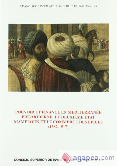 Pouvoir et finance en Méditerranée pré-moderne : le deuxième etat mamelouk et le commerce des épices (1382-1517)