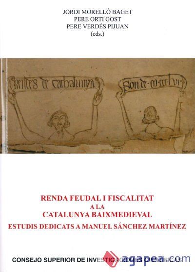 Renda feudal i fiscalitat a la Catalunya baixmedieval: estudis dedicats a Manuel Sánchez Martínez Renda feudal i fiscalitat a la Catalunya baixmedieval: estudis dedicats a Manuel Sánchez Martínez