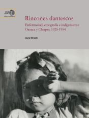 Portada de Rincones dantescos: Enfermedad, etnografía e indigenismo: Oaxaca y Chiapas, 1925-1954