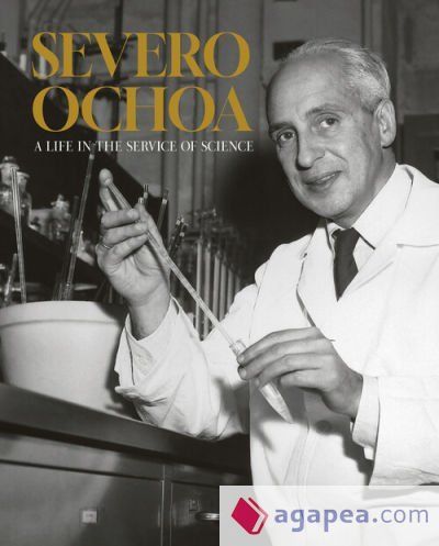 Severo Ochoa : a life in the service of science Severo Ochoa : a life in the service of science