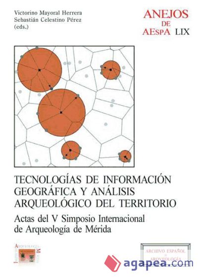 Tecnologías de información geográfica y análisis arqueológico del territorio : actas del V Simposio Internacional de Arqueología de Mérida (Ebook)