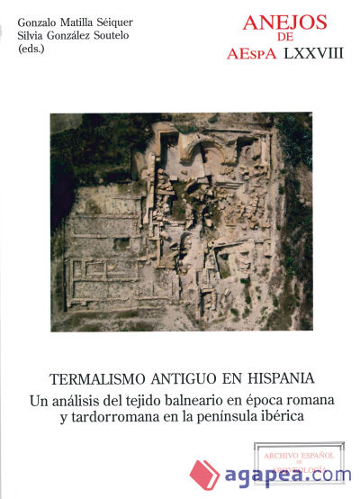 Termalismo antiguo en Hispania: un análisis del tejido balneario en época romana y tardorromana en la península ibérica