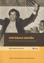 Portada de Vertebrar Espa&ntilde;a : el PSOE : de la autodeterminaci&oacute;n a la LOAPA (1974-1982)